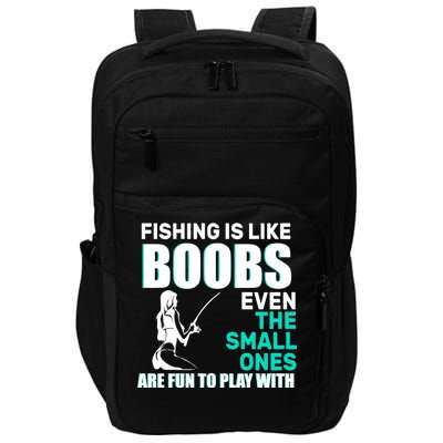 Fishing Is like Boobs Even The Small One Are Fun To Play With Impact Tech Backpack