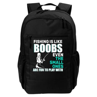 Fishing Is like Boobs Even The Small One Are Fun To Play With Daily Commute Backpack