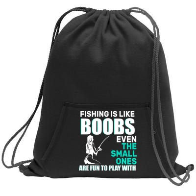 Fishing Is like Boobs Even The Small One Are Fun To Play With Sweatshirt Cinch Pack Bag