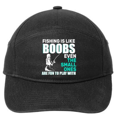 Fishing Is like Boobs Even The Small One Are Fun To Play With 7-Panel Snapback Hat