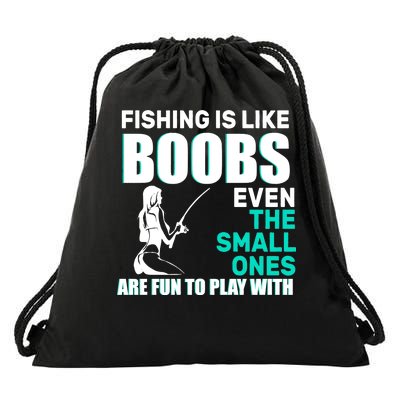 Fishing Is like Boobs Even The Small One Are Fun To Play With Drawstring Bag