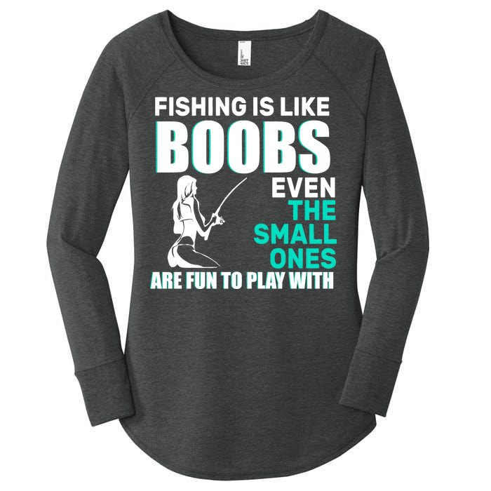 Fishing Is like Boobs Even The Small One Are Fun To Play With Women's Perfect Tri Tunic Long Sleeve Shirt