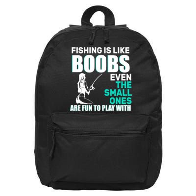 Fishing Is like Boobs Even The Small One Are Fun To Play With 16 in Basic Backpack