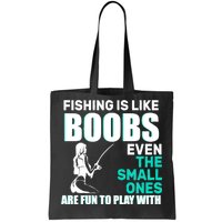 Fishing Is like Boobs Even The Small One Are Fun To Play With Tote Bag