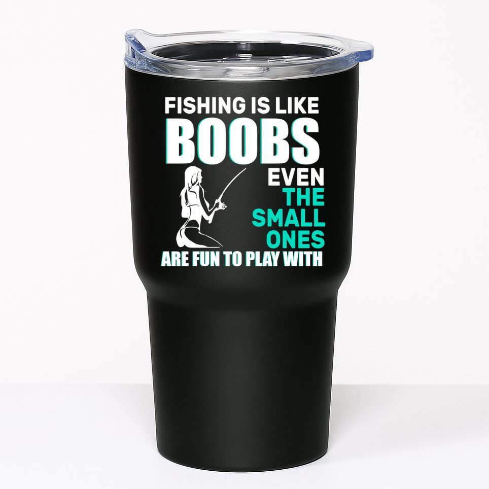 Fishing Is like Boobs Even The Small One Are Fun To Play With Tumbler
