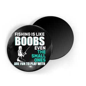 Fishing Is like Boobs Even The Small One Are Fun To Play With Magnet