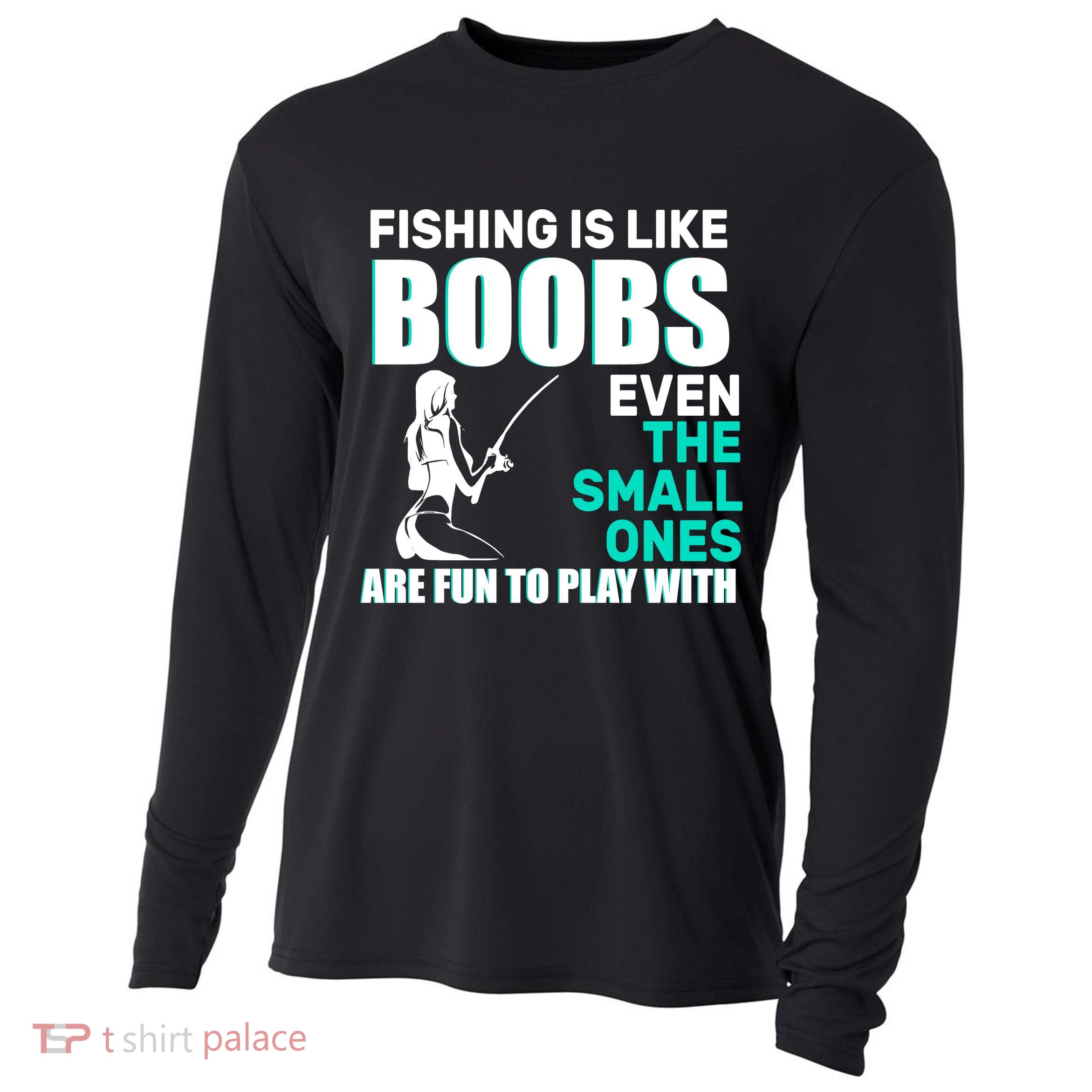 Fishing Is like Boobs Even The Small One Are Fun To Play With Cooling Performance Long Sleeve Crew