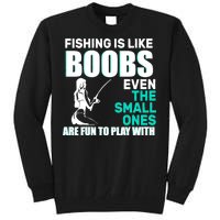 Fishing Is like Boobs Even The Small One Are Fun To Play With Tall Sweatshirt