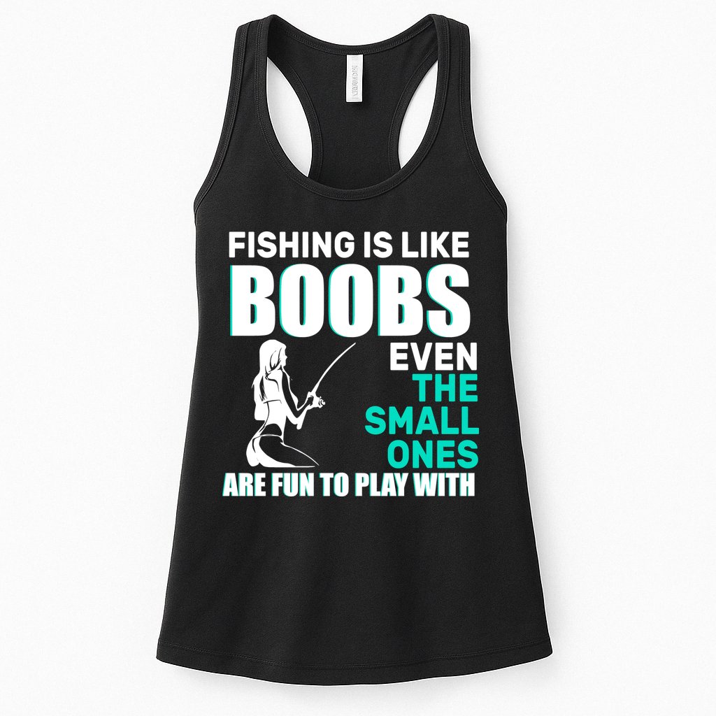 Fishing Is like Boobs Even The Small One Are Fun To Play With Womens Tank Top