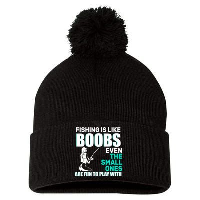 Fishing Is like Boobs Even The Small One Are Fun To Play With Pom Pom 12in Knit Beanie