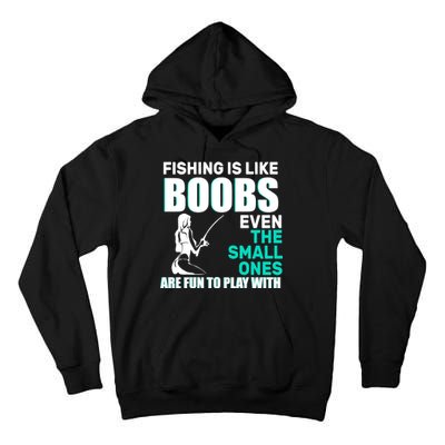 Fishing Is like Boobs Even The Small One Are Fun To Play With Tall Hoodie