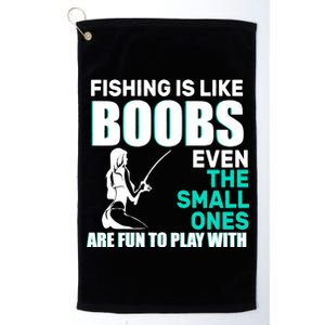 Fishing Is like Boobs Even The Small One Are Fun To Play With Platinum Collection Golf Towel