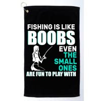 Fishing Is like Boobs Even The Small One Are Fun To Play With Golf Towel