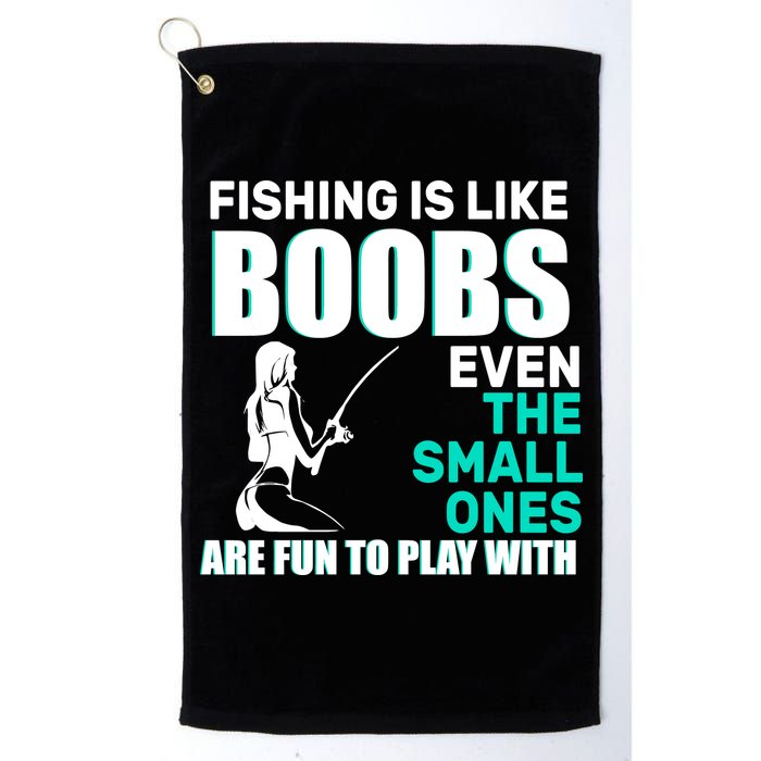 Fishing Is like Boobs Even The Small One Are Fun To Play With Golf Towel