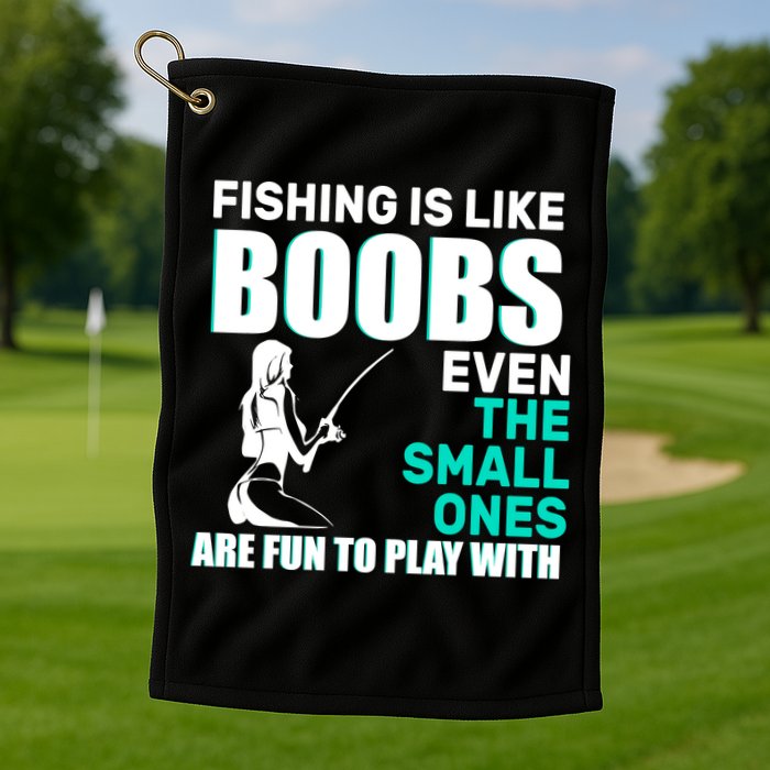 Fishing Is like Boobs Even The Small One Are Fun To Play With Golf Towel