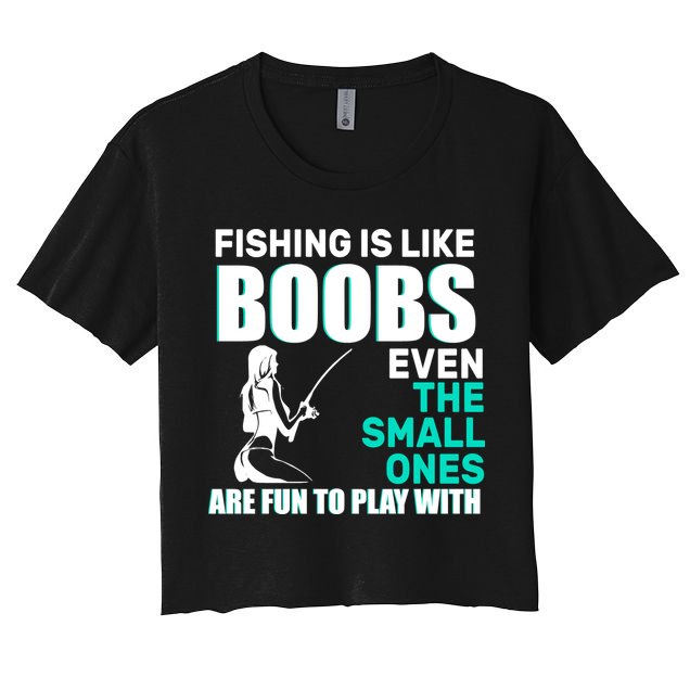 Fishing Is like Boobs Even The Small One Are Fun To Play With Crop Top