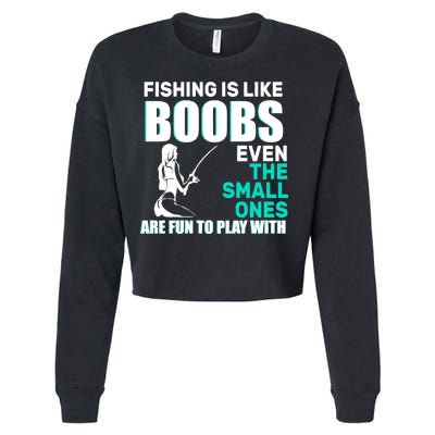 Fishing Is like Boobs Even The Small One Are Fun To Play With Cropped Pullover Crew