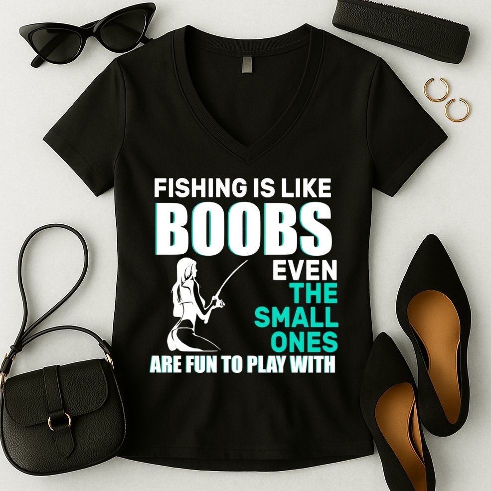Fishing Is like Boobs Even The Small One Are Fun To Play With Women's V-Neck T-Shirt