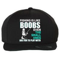 Fishing Is like Boobs Even The Small One Are Fun To Play With Wool Snapback Cap