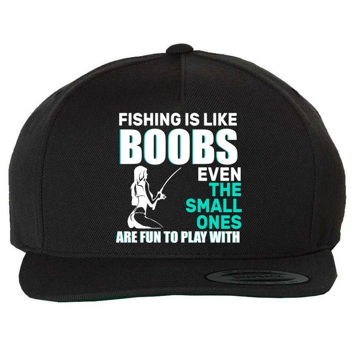 Fishing Is like Boobs Even The Small One Are Fun To Play With Wool Snapback Cap