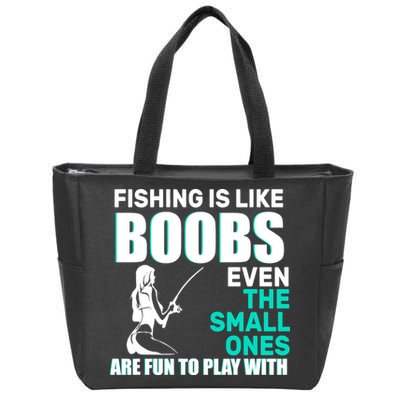 Fishing Is like Boobs Even The Small One Are Fun To Play With Zip Tote Bag