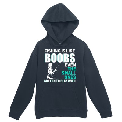 Fishing Is like Boobs Even The Small One Are Fun To Play With Urban Pullover Hoodie