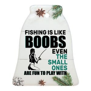 Fishing Is like Boobs Even The Small One Are Fun To Play With Ceramic Bell Ornament