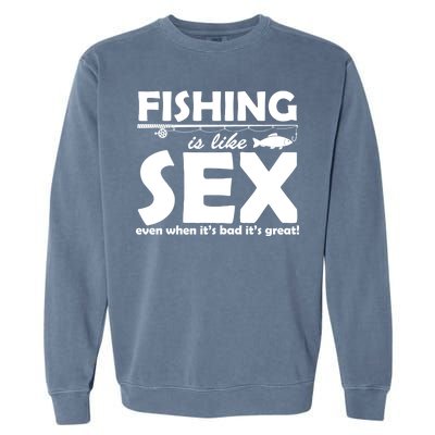 Fishing Is like Sex Garment-Dyed Sweatshirt