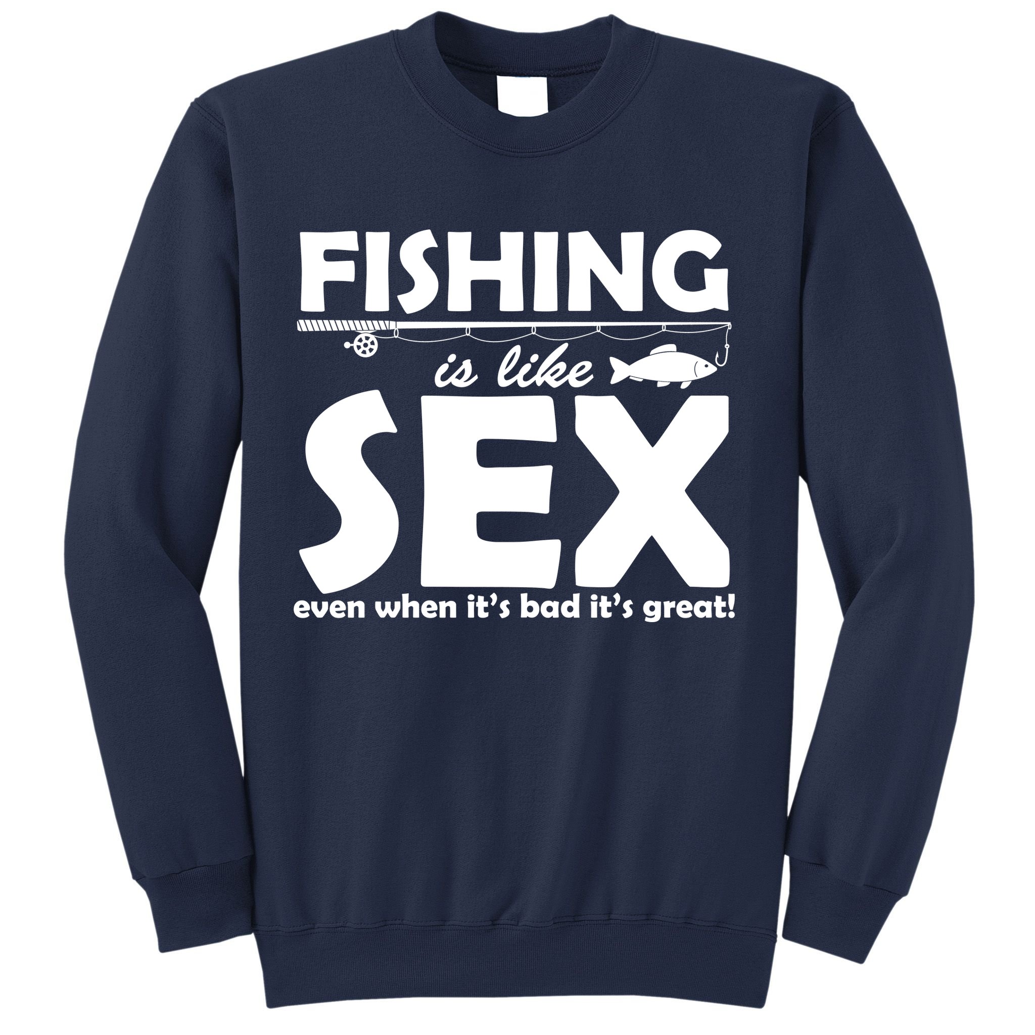 Fishing Is like Sex Sweatshirt