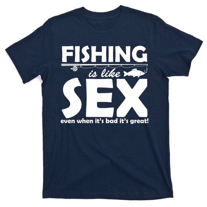 Fishing Is like Sex T-Shirt