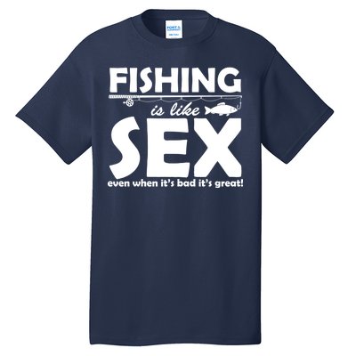 Fishing Is like Sex Tall T-Shirt