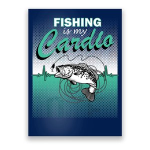 Fishing Is My Cardio Poster