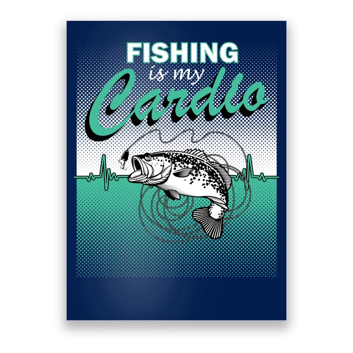 Fishing Is My Cardio Poster