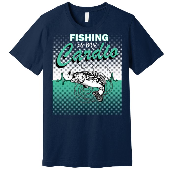 Fishing Is My Cardio Premium T-Shirt