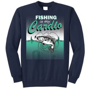 Fishing Is My Cardio Tall Sweatshirt