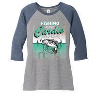 Fishing Is My Cardio Women's Tri-Blend 3/4-Sleeve Raglan Shirt