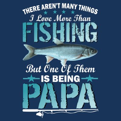 Fishing Papa There Aren't Many Things I Love More T-Shirt
