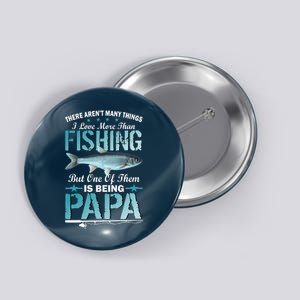 Fishing Papa There Aren't Many Things I Love More Button