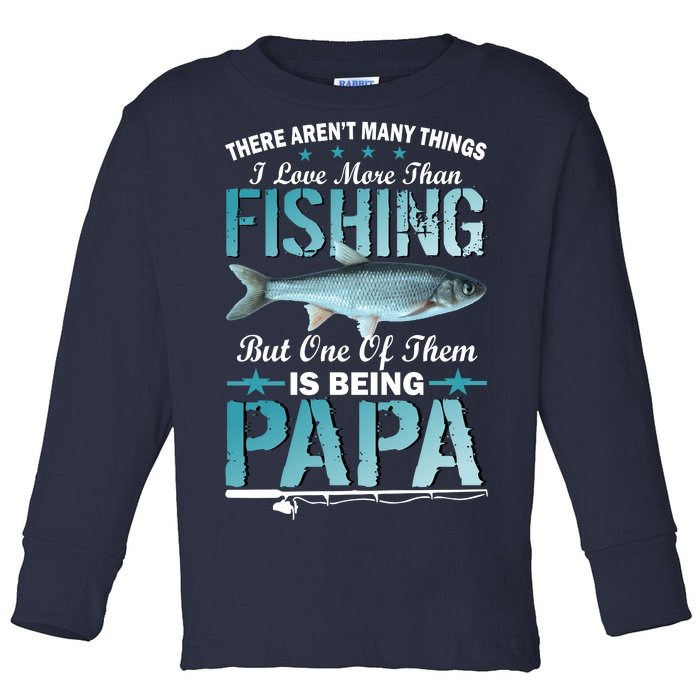 Fishing Papa There Aren't Many Things I Love More Toddler Long Sleeve Shirt