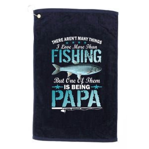 Fishing Papa There Aren't Many Things I Love More Platinum Collection Golf Towel