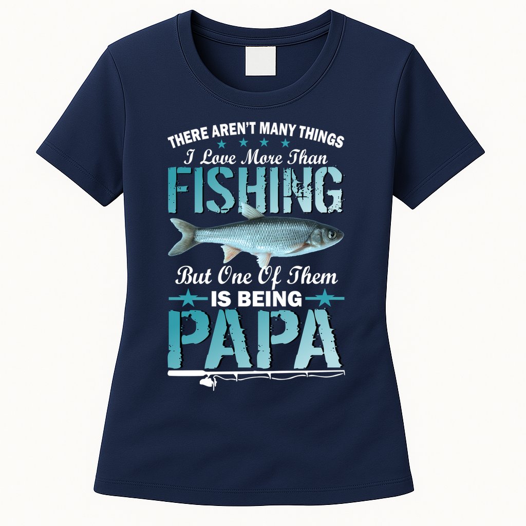 Fishing Papa There Aren't Many Things I Love More Womens T-Shirt