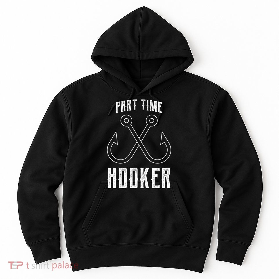Fishing Part Time Hooker Hoodie
