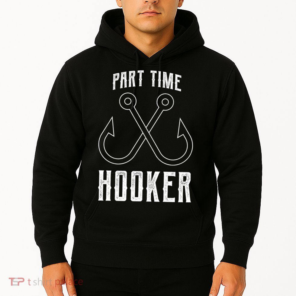 Fishing Part Time Hooker Hoodie