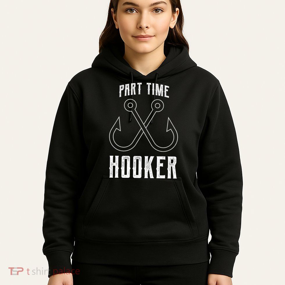 Fishing Part Time Hooker Hoodie