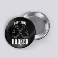 Fishing Part Time Hooker Button