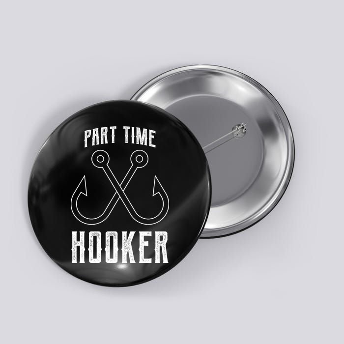 Fishing Part Time Hooker Button