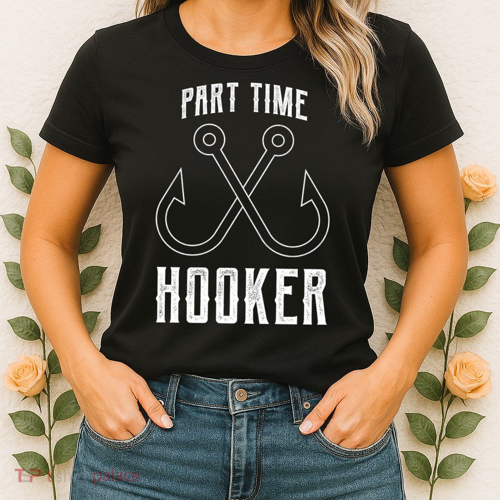 Fishing Part Time Hooker Womens T-Shirt