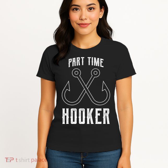 Fishing Part Time Hooker Womens T-Shirt