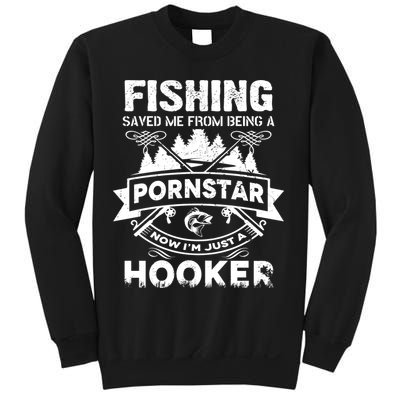 Fishing Saved Me From Being A Pornstar Now I'm Just A Hooker Sweatshirt