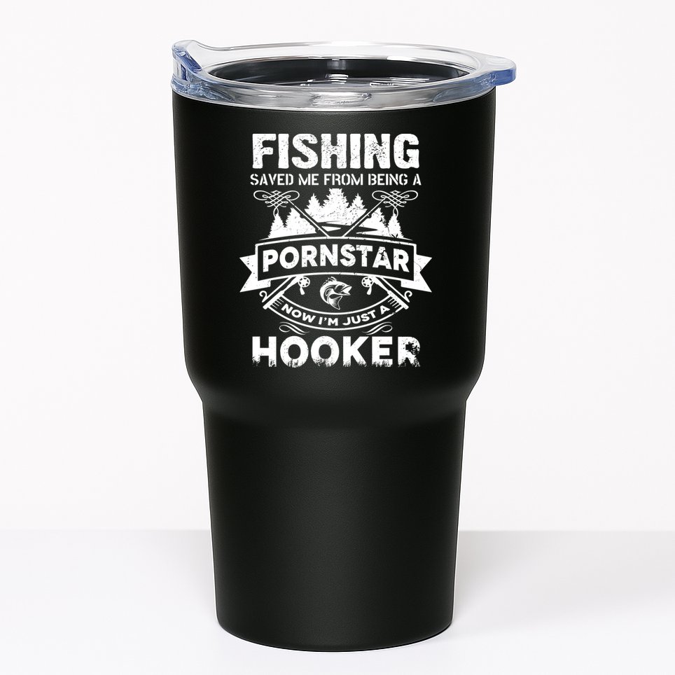 Fishing Saved Me From Being A Pornstar Now I'm Just A Hooker Tumbler